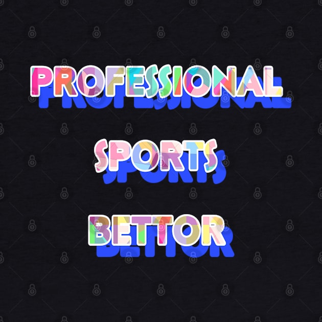 Pro Sports Bettor by YungBick